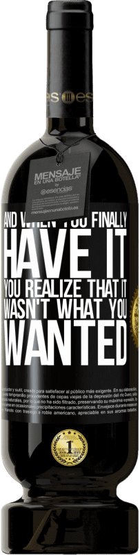 49,95 € 送料無料 | 赤ワイン プレミアム版 MBS® 予約する そして最終的にそれを手に入れたとき、あなたはそれがあなたが望んでいたものではなかったことに気付く ブラックラベル. カスタマイズ可能なラベル 予約する 12 月 収穫 2016 Tempranillo