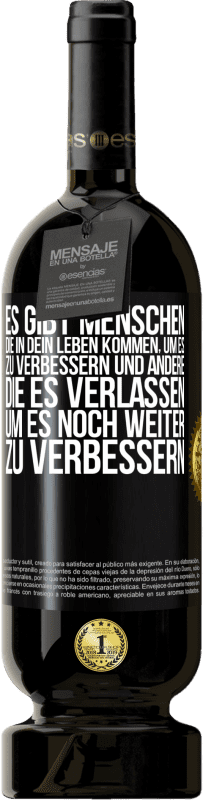 49,95 € Kostenloser Versand | Rotwein Premium Ausgabe MBS® Reserve Es gibt Menschen, die in dein Leben kommen, um es zu verbessern und andere, die es verlassen, um es noch weiter zu verbessern Schwarzes Etikett. Anpassbares Etikett Reserve 12 Monate Ernte 2015 Tempranillo