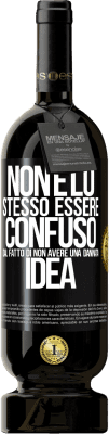 49,95 € Spedizione Gratuita | Vino rosso Edizione Premium MBS® Riserva Non è lo stesso essere confuso dal fatto di non avere una dannata idea Etichetta Nera. Etichetta personalizzabile Riserva 12 Mesi Raccogliere 2015 Tempranillo