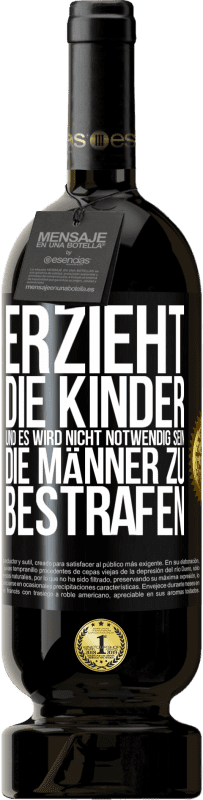 49,95 € Kostenloser Versand | Rotwein Premium Ausgabe MBS® Reserve Erzieht die Kinder, und es wird nicht notwendig sein, die Männer zu bestrafen Schwarzes Etikett. Anpassbares Etikett Reserve 12 Monate Ernte 2015 Tempranillo