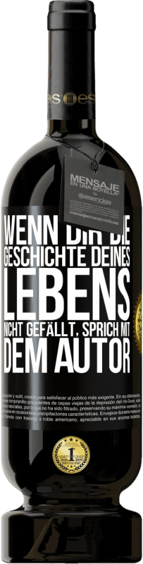 49,95 € Kostenloser Versand | Rotwein Premium Ausgabe MBS® Reserve Wenn dir die Geschichte deines Lebens nicht gefällt, sprich mit dem Autor Schwarzes Etikett. Anpassbares Etikett Reserve 12 Monate Ernte 2015 Tempranillo