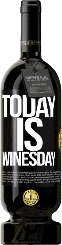 49,95 € 免费送货 | 红酒 高级版 MBS® 预订 Today is winesday! 黑标. 可自定义的标签 预订 12 个月 收成 2015 Tempranillo