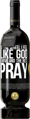 49,95 € Free Shipping | Red Wine Premium Edition MBS® Reserve At the wheel I feel like God. I drive and the rest pray Black Label. Customizable label Reserve 12 Months Harvest 2016 Tempranillo