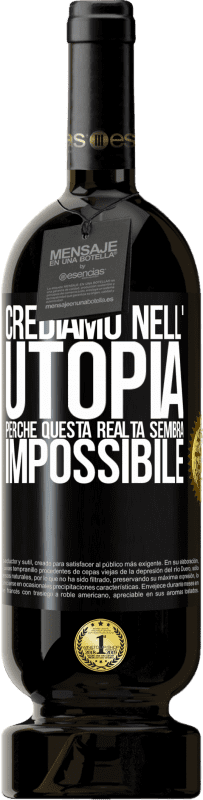 49,95 € Spedizione Gratuita | Vino rosso Edizione Premium MBS® Riserva Crediamo nell'utopia perché questa realtà sembra impossibile Etichetta Nera. Etichetta personalizzabile Riserva 12 Mesi Raccogliere 2014 Tempranillo