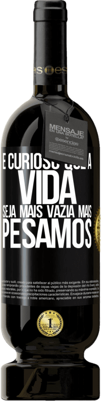 49,95 € Envio grátis | Vinho tinto Edição Premium MBS® Reserva É curioso que a vida seja mais vazia, mais pesamos Etiqueta Preta. Etiqueta personalizável Reserva 12 Meses Colheita 2015 Tempranillo