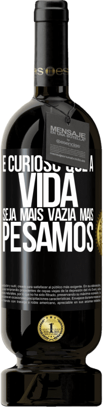 49,95 € Envio grátis | Vinho tinto Edição Premium MBS® Reserva É curioso que a vida seja mais vazia, mais pesamos Etiqueta Preta. Etiqueta personalizável Reserva 12 Meses Colheita 2016 Tempranillo