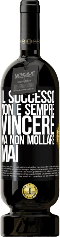 49,95 € Spedizione Gratuita | Vino rosso Edizione Premium MBS® Riserva Il successo non è sempre vincere, ma non mollare mai Etichetta Nera. Etichetta personalizzabile Riserva 12 Mesi Raccogliere 2015 Tempranillo