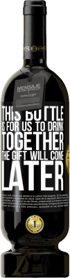 49,95 € Free Shipping | Red Wine Premium Edition MBS® Reserve This bottle is for us to drink together. The gift will come later Black Label. Customizable label Reserve 12 Months Harvest 2016 Tempranillo