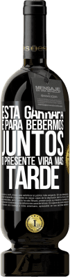 49,95 € Envio grátis | Vinho tinto Edição Premium MBS® Reserva Esta garrafa é para bebermos juntos. O presente virá mais tarde Etiqueta Preta. Etiqueta personalizável Reserva 12 Meses Colheita 2015 Tempranillo