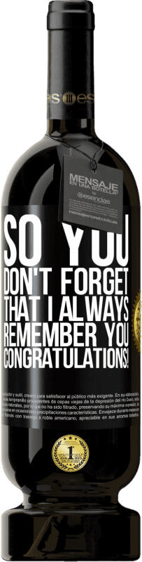49,95 € 免费送货 | 红酒 高级版 MBS® 预订 因此，您不会忘记我一直都记得您。恭喜你！ 黑标. 可自定义的标签 预订 12 个月 收成 2016 Tempranillo