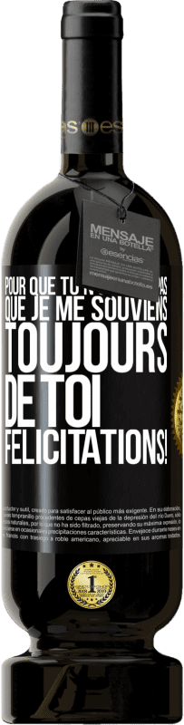 49,95 € Envoi gratuit | Vin rouge Édition Premium MBS® Réserve Pour que tu n'oublies pas que je me souviens toujours de toi. Félicitations! Étiquette Noire. Étiquette personnalisable Réserve 12 Mois Récolte 2015 Tempranillo