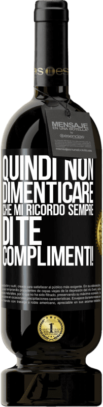 49,95 € Spedizione Gratuita | Vino rosso Edizione Premium MBS® Riserva Quindi non dimenticare che mi ricordo sempre di te. Complimenti! Etichetta Nera. Etichetta personalizzabile Riserva 12 Mesi Raccogliere 2015 Tempranillo