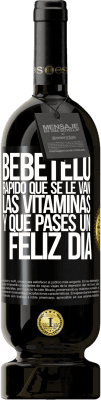 49,95 € Envío gratis | Vino Tinto Edición Premium MBS® Reserva Bébetelo rápido que se le van las vitaminas! y que pases un feliz día Etiqueta Negra. Etiqueta personalizable Reserva 12 Meses Cosecha 2014 Tempranillo