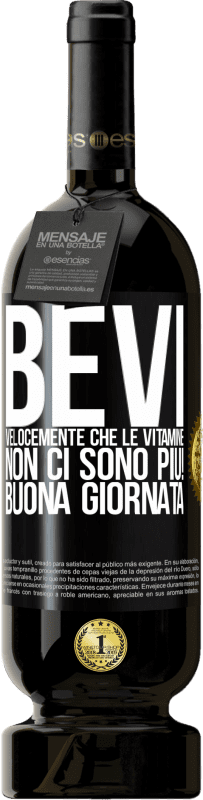 49,95 € Spedizione Gratuita | Vino rosso Edizione Premium MBS® Riserva Bevi velocemente che le vitamine non ci sono più! Buona giornata Etichetta Nera. Etichetta personalizzabile Riserva 12 Mesi Raccogliere 2015 Tempranillo