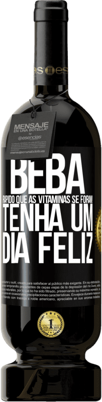 49,95 € Envio grátis | Vinho tinto Edição Premium MBS® Reserva Beba rápido que as vitaminas se foram! Tenha um dia feliz Etiqueta Preta. Etiqueta personalizável Reserva 12 Meses Colheita 2015 Tempranillo