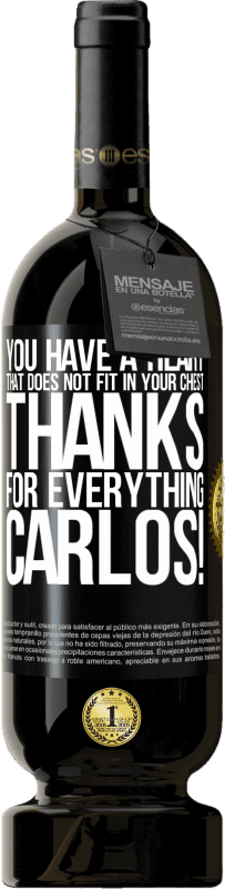 49,95 € Free Shipping | Red Wine Premium Edition MBS® Reserve You have a heart that does not fit in your chest. Thanks for everything, Carlos! Black Label. Customizable label Reserve 12 Months Harvest 2016 Tempranillo