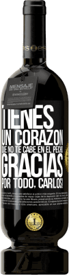 49,95 € Envío gratis | Vino Tinto Edición Premium MBS® Reserva Tienes un corazón que no te cabe en el pecho. Gracias por todo, Carlos! Etiqueta Negra. Etiqueta personalizable Reserva 12 Meses Cosecha 2014 Tempranillo