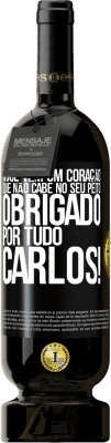 49,95 € Envio grátis | Vinho tinto Edição Premium MBS® Reserva Você tem um coração que não cabe no seu peito. Obrigado por tudo, Carlos! Etiqueta Preta. Etiqueta personalizável Reserva 12 Meses Colheita 2014 Tempranillo