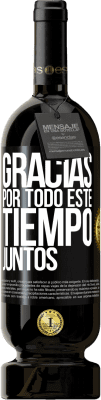 49,95 € Envío gratis | Vino Tinto Edición Premium MBS® Reserva Gracias por todo este tiempo juntos Etiqueta Negra. Etiqueta personalizable Reserva 12 Meses Cosecha 2016 Tempranillo