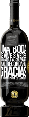 49,95 € Envío gratis | Vino Tinto Edición Premium MBS® Reserva Una boda se vive 3 veces: al soñarla, al celebrarla y al recordarla. Gracias por formar parte de la nuestra Etiqueta Negra. Etiqueta personalizable Reserva 12 Meses Cosecha 2015 Tempranillo