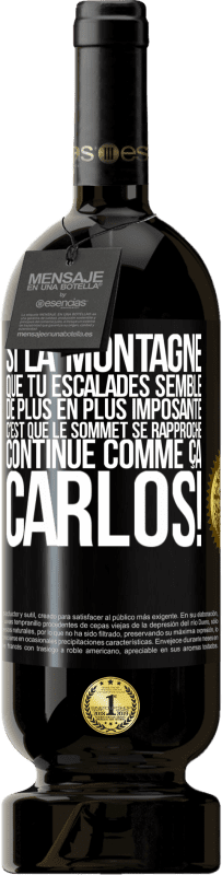 49,95 € Envoi gratuit | Vin rouge Édition Premium MBS® Réserve Si la montagne que tu escalades semble de plus en plus imposante c'est que le sommet se rapproche. Continue comme ça, Carlos! Étiquette Noire. Étiquette personnalisable Réserve 12 Mois Récolte 2016 Tempranillo