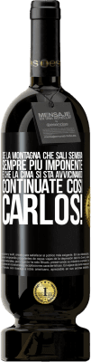 49,95 € Spedizione Gratuita | Vino rosso Edizione Premium MBS® Riserva Se la montagna che sali sembra sempre più imponente, è che la cima si sta avvicinando. Continuate così Carlos! Etichetta Nera. Etichetta personalizzabile Riserva 12 Mesi Raccogliere 2014 Tempranillo