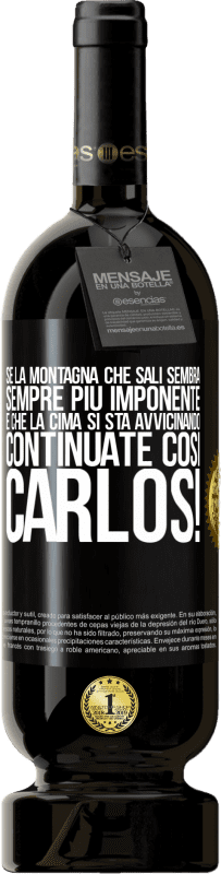 49,95 € Spedizione Gratuita | Vino rosso Edizione Premium MBS® Riserva Se la montagna che sali sembra sempre più imponente, è che la cima si sta avvicinando. Continuate così Carlos! Etichetta Nera. Etichetta personalizzabile Riserva 12 Mesi Raccogliere 2015 Tempranillo