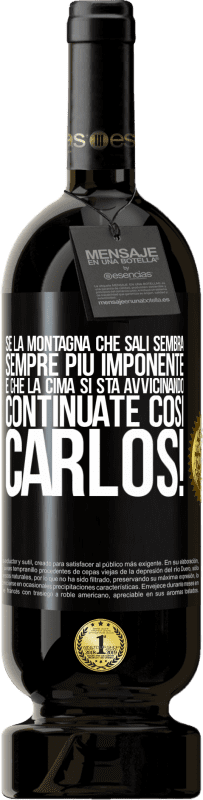 49,95 € Spedizione Gratuita | Vino rosso Edizione Premium MBS® Riserva Se la montagna che sali sembra sempre più imponente, è che la cima si sta avvicinando. Continuate così Carlos! Etichetta Nera. Etichetta personalizzabile Riserva 12 Mesi Raccogliere 2016 Tempranillo