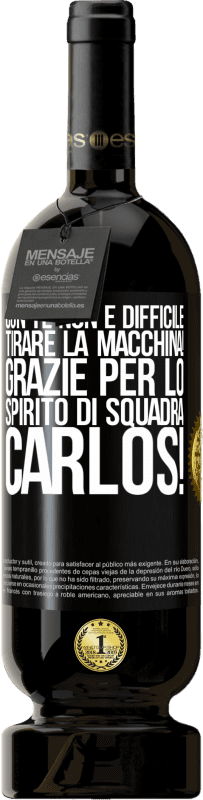 49,95 € Spedizione Gratuita | Vino rosso Edizione Premium MBS® Riserva Con te non è difficile tirare la macchina! Grazie per lo spirito di squadra Carlos! Etichetta Nera. Etichetta personalizzabile Riserva 12 Mesi Raccogliere 2016 Tempranillo