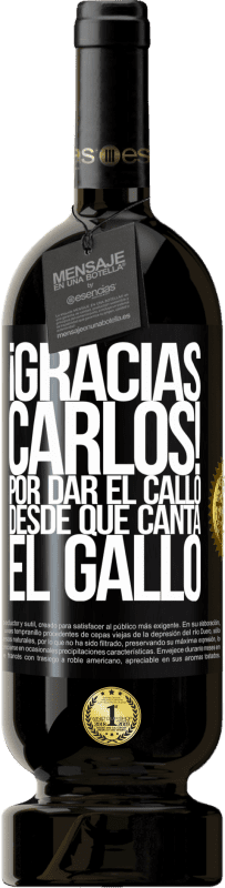49,95 € 送料無料 | 赤ワイン プレミアム版 MBS® 予約する Gracias Carlos! Por dar el callo desde que canta el gallo ブラックラベル. カスタマイズ可能なラベル 予約する 12 月 収穫 2016 Tempranillo