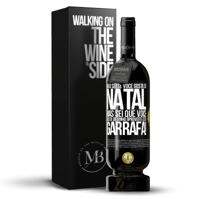 «Não sei se você gosta do Natal, mas sei que você gosta de vinho. Aproveite esta garrafa!» Edição Premium MBS® Reserva