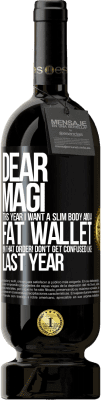49,95 € Free Shipping | Red Wine Premium Edition MBS® Reserve Dear Magi, this year I want a slim body and a fat wallet. !In that order! Don't get confused like last year Black Label. Customizable label Reserve 12 Months Harvest 2014 Tempranillo