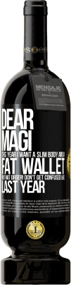 49,95 € Free Shipping | Red Wine Premium Edition MBS® Reserve Dear Magi, this year I want a slim body and a fat wallet. !In that order! Don't get confused like last year Black Label. Customizable label Reserve 12 Months Harvest 2015 Tempranillo