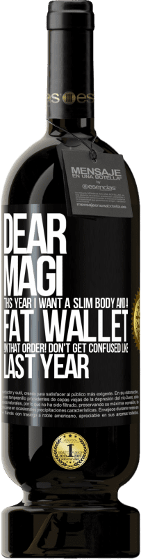 49,95 € 送料無料 | 赤ワイン プレミアム版 MBS® 予約する 親愛なるマギ、今年はスリムなボディと太い財布が欲しい。その順序で！昨年のように混乱しないでください ブラックラベル. カスタマイズ可能なラベル 予約する 12 月 収穫 2016 Tempranillo