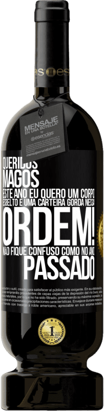 49,95 € Envio grátis | Vinho tinto Edição Premium MBS® Reserva Queridos Magos, este ano eu quero um corpo esbelto e uma carteira gorda. Nessa ordem! Não fique confuso como no ano passado Etiqueta Preta. Etiqueta personalizável Reserva 12 Meses Colheita 2015 Tempranillo