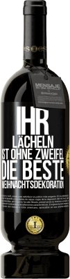 49,95 € Kostenloser Versand | Rotwein Premium Ausgabe MBS® Reserve Ihr Lächeln ist ohne Zweifel die beste Weihnachtsdekoration Schwarzes Etikett. Anpassbares Etikett Reserve 12 Monate Ernte 2015 Tempranillo