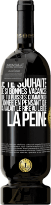 49,95 € Envoi gratuit | Vin rouge Édition Premium MBS® Réserve Je te souhaite de si bonnes vacances que tu puisses commencer l'année en pensant que ça valait le rire au lieu de la peine Étiquette Noire. Étiquette personnalisable Réserve 12 Mois Récolte 2015 Tempranillo