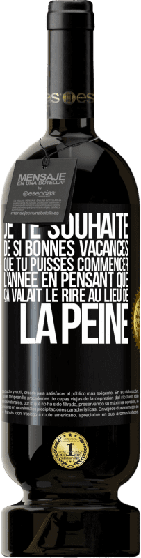 49,95 € Envoi gratuit | Vin rouge Édition Premium MBS® Réserve Je te souhaite de si bonnes vacances que tu puisses commencer l'année en pensant que ça valait le rire au lieu de la peine Étiquette Noire. Étiquette personnalisable Réserve 12 Mois Récolte 2015 Tempranillo