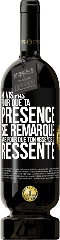 49,95 € Envoi gratuit | Vin rouge Édition Premium MBS® Réserve Ne vis pas pour que ta présence se remarque, mais pour que ton absence se ressente Étiquette Noire. Étiquette personnalisable Réserve 12 Mois Récolte 2015 Tempranillo