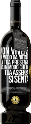 49,95 € Spedizione Gratuita | Vino rosso Edizione Premium MBS® Riserva Non vivere in modo da notare la tua presenza, ma in modo che la tua assenza si senta Etichetta Nera. Etichetta personalizzabile Riserva 12 Mesi Raccogliere 2014 Tempranillo