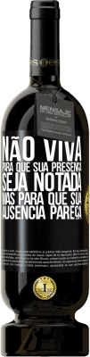 49,95 € Envio grátis | Vinho tinto Edição Premium MBS® Reserva Não viva para que sua presença seja notada, mas para que sua ausência pareça Etiqueta Preta. Etiqueta personalizável Reserva 12 Meses Colheita 2015 Tempranillo