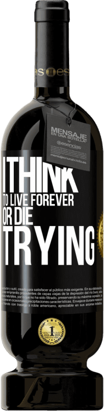 49,95 € Free Shipping | Red Wine Premium Edition MBS® Reserve I think to live forever, or die trying Black Label. Customizable label Reserve 12 Months Harvest 2015 Tempranillo