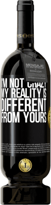 49,95 € Free Shipping | Red Wine Premium Edition MBS® Reserve I'm not crazy, my reality is different from yours Black Label. Customizable label Reserve 12 Months Harvest 2015 Tempranillo