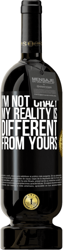 49,95 € Free Shipping | Red Wine Premium Edition MBS® Reserve I'm not crazy, my reality is different from yours Black Label. Customizable label Reserve 12 Months Harvest 2014 Tempranillo