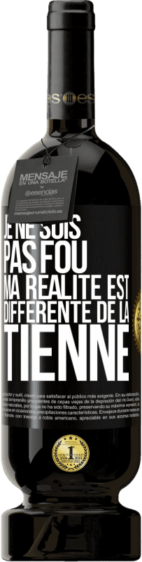 49,95 € Envoi gratuit | Vin rouge Édition Premium MBS® Réserve Je ne suis pas fou, ma réalité est différente de la tienne Étiquette Noire. Étiquette personnalisable Réserve 12 Mois Récolte 2015 Tempranillo