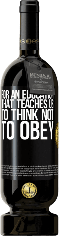 49,95 € Free Shipping | Red Wine Premium Edition MBS® Reserve For an education that teaches us to think not to obey Black Label. Customizable label Reserve 12 Months Harvest 2015 Tempranillo