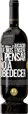 49,95 € Envío gratis | Vino Tinto Edición Premium MBS® Reserva Por una educación que nos enseñe a pensar no a obedecer Etiqueta Negra. Etiqueta personalizable Reserva 12 Meses Cosecha 2016 Tempranillo