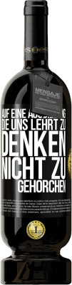 49,95 € Kostenloser Versand | Rotwein Premium Ausgabe MBS® Reserve Auf eine Ausbildung, die uns lehrt zu denken, nicht zu gehorchen Schwarzes Etikett. Anpassbares Etikett Reserve 12 Monate Ernte 2016 Tempranillo