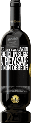 49,95 € Spedizione Gratuita | Vino rosso Edizione Premium MBS® Riserva Per un'educazione che ci insegna a pensare di non obbedire Etichetta Nera. Etichetta personalizzabile Riserva 12 Mesi Raccogliere 2014 Tempranillo