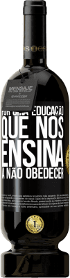 49,95 € Envio grátis | Vinho tinto Edição Premium MBS® Reserva Por uma educação que nos ensina a não obedecer Etiqueta Preta. Etiqueta personalizável Reserva 12 Meses Colheita 2016 Tempranillo
